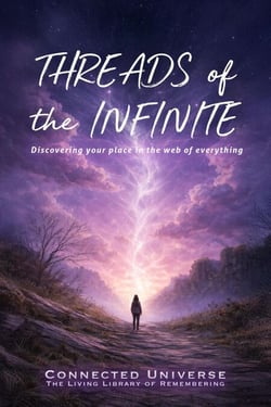 Threads of the Infinite: Discovering Your Place in the Web of Everything - The Living Library of Remembering