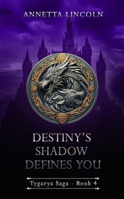 Destiny's Shadow Defines You - Tygarya Saga, #4