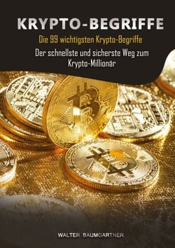 Krypto-Begriffe - Die 99 wichtigsten Krypto-Begriffe. Der schnellste und sicherste Weg zum Krypto-Millionär