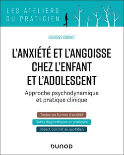 L'anxiété et l'angoisse chez l'enfant et l'adolescent - Approche psychodynamique et pratique clinique