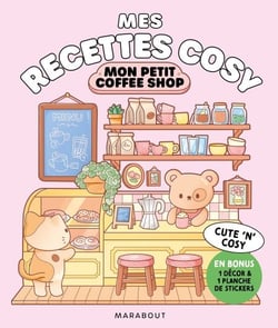 Mes recettes cosy - Mon petit coffee-shop - En bonus 1 décor &amp; 1 planche de stickers