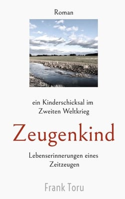Zeugenkind - Ein Kinderschicksal im Zweiten Weltkrieg