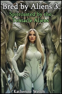 Bred by Aliens 3: Spitroasted by the  Tentacle Aliens - Bred by Aliens, #3