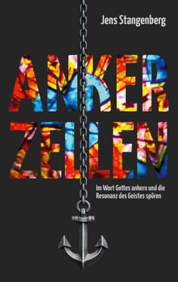 Ankerzellen - Im Wort Gottes ankern und die Resonanz des Geistes spüren