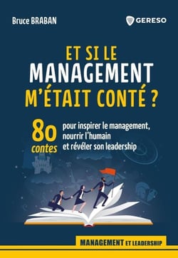 Et si le management m'était conté ? - 80 contes pour inspirer le management, nourrir l'humain et révéler son leadership