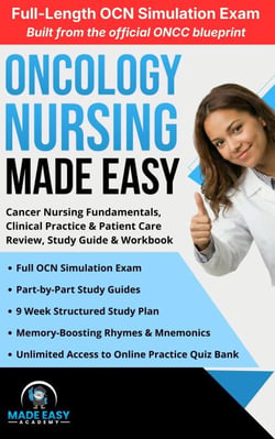 Oncology Nursing Made Easy: Cancer Nursing Fundamentals, Clinical Practice &amp; Patient Care  Review, Study Guide &amp; Workbook