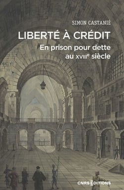 Liberté à crédit. En prison pour dette au XVIIIe siècle