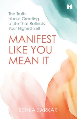 Manifest like You Mean It - The Truth about Creating a Life That Reflects Your Highest Self
