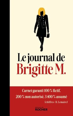 Le Journal de Brigitte M. - Carnet garanti 100% fictif, 200% non autorisé, 3400% assumé (chiffres : B. Lemaire)