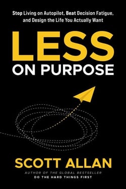 Less on Purpose: Stop Living on Autopilot, Beat Decision Fatigue, and Design the Life You Actually Want - Bulletproof Mindset Mastery