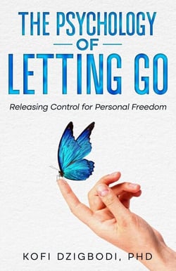 The Psychology of Letting Go: Releasing Control for Personal Freedom - the letting go series, #1