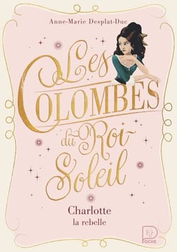 Les Colombes du Roi-Soleil (Tome 3) - Charlotte, la rebelle