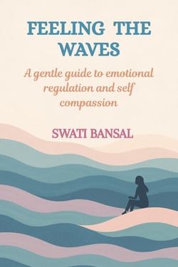 Feeling the Waves: A Gentle Guide to Emotional Regulation and Self-Compassion - Feel and Heal