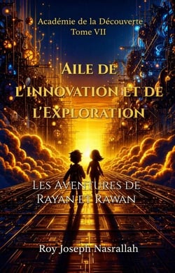 Aile de l'Innovation et de l'Exploration Les Aventures de Rayan et Rawan - Académie de la découverte, #7