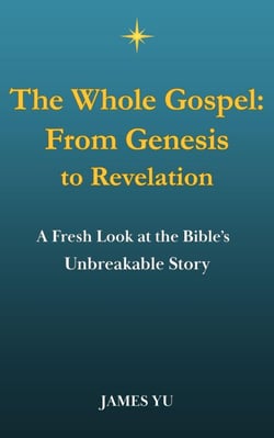 The Whole Gospel: From Genesis to Revelation - Gospel &amp; Doctrine, #1