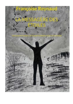 La messagère des étoiles - J'ai traversé l'ombre, j'ai trouvé la lumière et je l'ai transmise