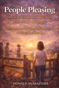 People Pleasing: How to Build Boundaries and Finally Feel at Peace with Yourself - How to Stop Overthinking, Let Go of People-Pleasing, and Find Lasting Inner Peace