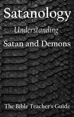 Satanology: Understanding Satan and Demons - The Bible Teacher's Guide, #32