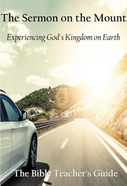 The Sermon on the Mount: Experiencing God's Kingdom on Earth - The Bible Teacher's Guide, #21