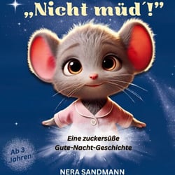 Nicht müd´! - Eine zuckersüße Gute-Nacht-Geschichte