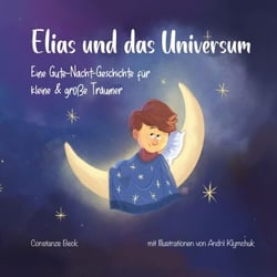 Elias und das Universum - Eine Gute-Nacht-Geschichte für kleine und große Träumer