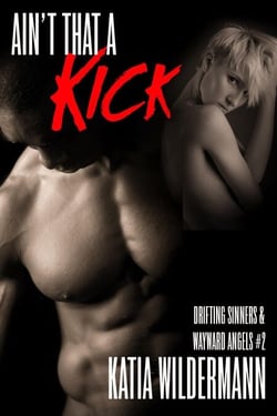 Ain't That a Kick (Drifting Sinners &amp; Wayward Angels #2) - Drifting Sinners &amp; Wayward Angels, #2