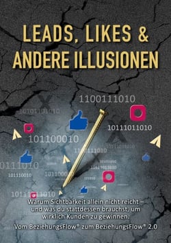Leads, Likes und andere Illusionen - Vom BeziehungsFlow zum BeziehungsFlow 2.0