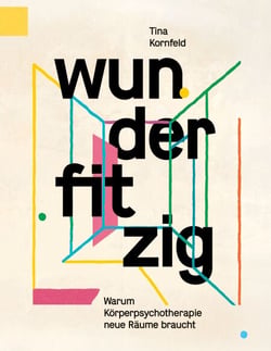 wunderfitzig - warum Körperpsychotherapie neue Räume braucht