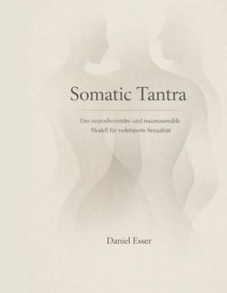 Somatic Tantra - Das neurodiversitäts- und traumasensible Modell für verkörperte Sexualität