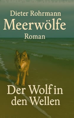 Meerwölfe - Der Wolf in den Wellen - Romantische Fantasy zwischen Mythos, Meer und alten Wunden