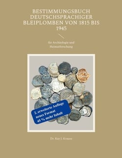 Bestimmungsbuch deutschsprachiger Bleiplomben von 1815 bis 1945 - für Archäologie und Heimatforschung