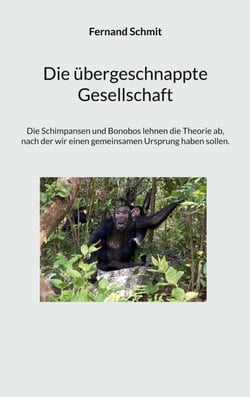 Die übergeschnappte Gesellschaft - Die Schimpansen und Bonobos lehnen die Theorie ab, nach der wir einen gemeinsamen Ursprung ha-ben sollen.