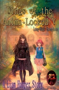 Wings of the Anima-Locked V: Long-Haul Exemption. - Wings of the Anima-Locked, #5
