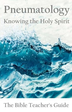 Pneumatology: Knowing the Holy Spirit - The Bible Teacher's Guide, #26