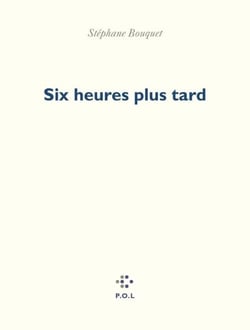 Six heures plus tard