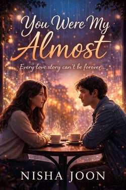 You Were My Almost : Every Love Story Can't Be Forever...