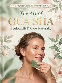 ✦ A Complete Guide for Women Over 40 ✦ The Art of GUA SHA Sculpt, Lift &amp; Glow Naturally
