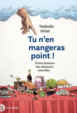 Tu n'en mangeras point ! - Petite histoire des aliments interdits
