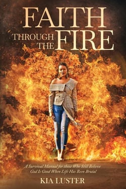 Faith Through The Fire: A Survival Manual For Those Who Believe God Is Still Good When Life Has Been Brutal