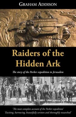 Raiders Of The Hidden Ark: The Story Of The Parker Expedition To Jerusalem