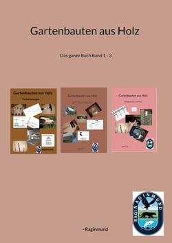 Gartenbauten aus Holz - Das ganze Buch Band 1 - 3