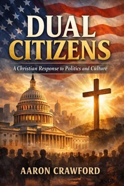 Dual Citizens: A Christian Response to Politics and Culture