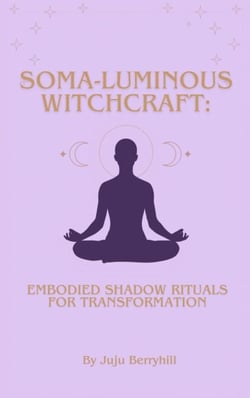 Soma-Luminous Witchcraft: Embodied Shadow Ritual For Transformation