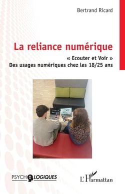La reliance numérique - « Ecouter et Voir » Des usages numériques chez les 18/25 ans