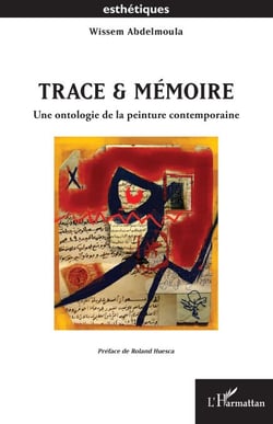 Trace &amp; mémoire - Une ontologie de la peinture contemporaine
