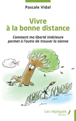 Vivre à la bonne distance - Comment ma liberté intérieure permet à l’autre de trouver la sienne