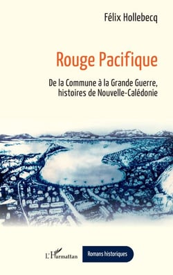 Rouge Pacifique - De la Commune à la Grande Guerre, histoires de Nouvelle-Calédonie
