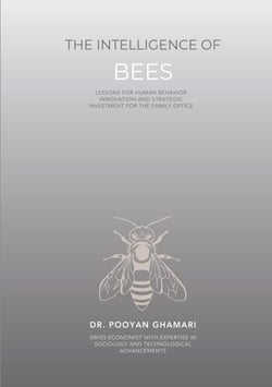 The Intelligence of Bees - Lessons for Human Behavior, Innovation and Strategic Investment for Family Offices