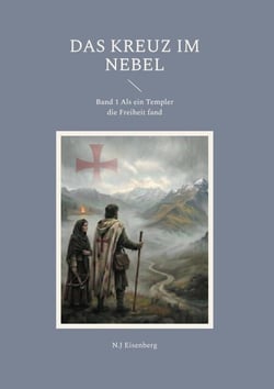 Das Kreuz im Nebel - Band 1 Als ein Templer die Freiheit fand