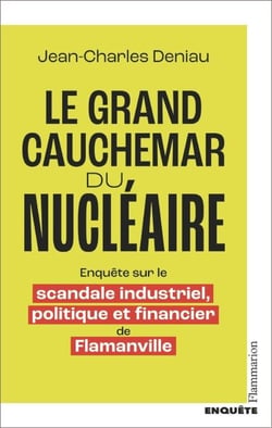 Le grand cauchemar du nucléaire. Enquête sur le scandale industriel, politique et financier de Flamanville - Enquête sur le scandale industriel, politique et financier de Flamanville